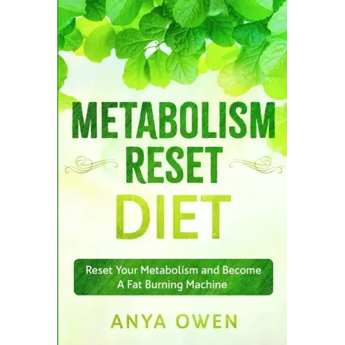 Metabolism Reset Diet: Reset Your Metabolism and Become A Fat Burning Machine