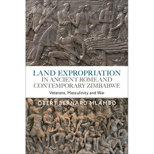 Land Expropriation in Ancient Rome and Contemporary Zimbabwe: Veterans, Masculinity and War - Paperback