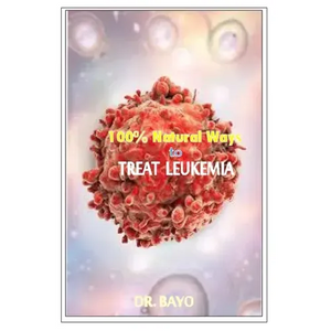 100% Natural Way to Treat Leukemia: Leukemia (Deadly Disease) - Paperback