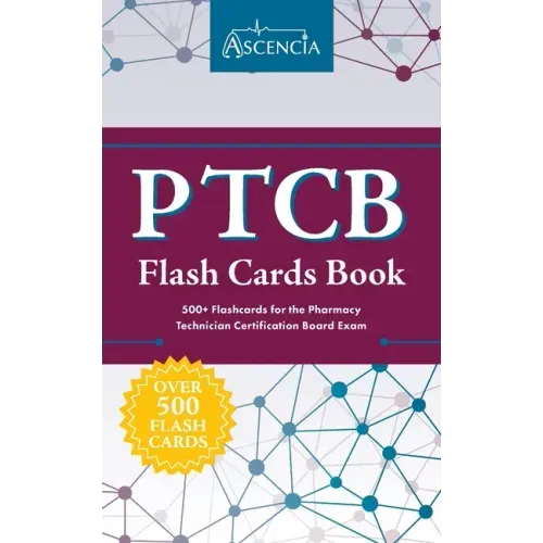 PTCB Flash Cards Book: 500+ Flashcards for the Pharmacy Technician Certification Board Exam