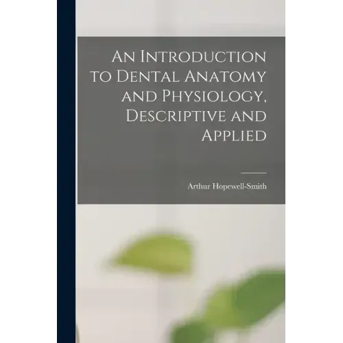 An Introduction to Dental Anatomy and Physiology, Descriptive and Applied