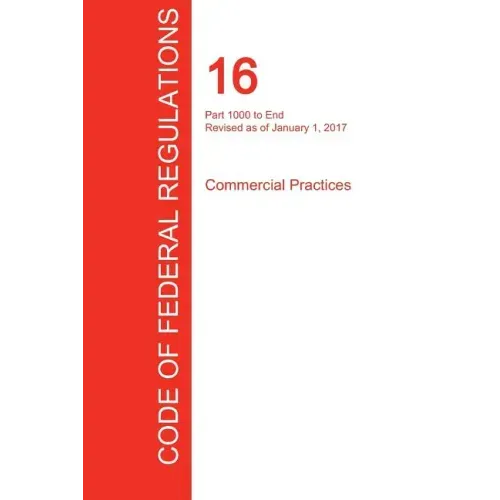 CFR 16, Part 1000 to End, Commercial Practices, January 01, 2017 (Volume 2 of 2)