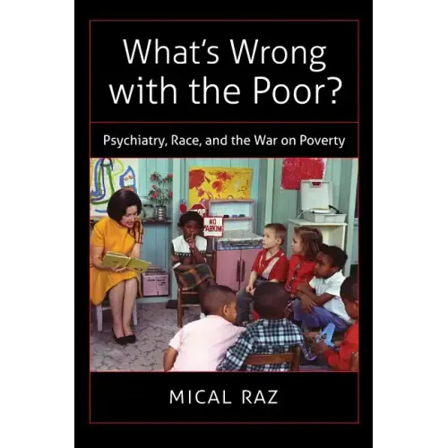 What's Wrong with the Poor?: Psychiatry, Race, and the War on Poverty
