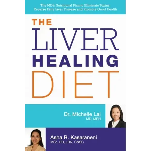 Liver Healing Diet: The MD's Nutritional Plan to Eliminate Toxins, Reverse Fatty Liver Disease and Promote Good Health