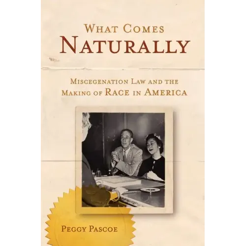What Comes Naturally: Miscegenation Law and the Making of Race in America