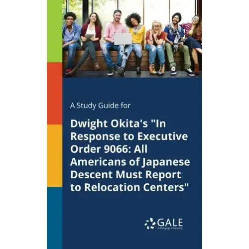A Study Guide for Dwight Okita's "In Response to Executive Order 9066: All Americans of Japanese Descent Must Report to Relocation Centers"