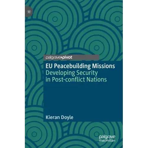 Eu Peacebuilding Missions: Developing Security in Post-Conflict Nations
