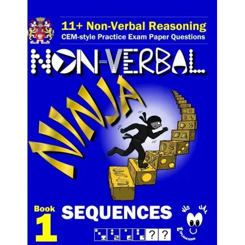 11+ Non Verbal Reasoning: The Non-Verbal Ninja Training Course. Book 1: Sequences: CEM-style Practice Exam Paper Questions with Visual Explanations