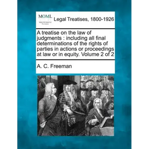A treatise on the law of judgments: including all final determinations of the rights of parties in actions or proceedings at law or in equity. Volume - Paperback