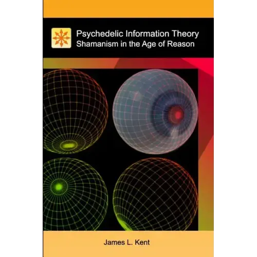 Psychedelic Information Theory: Shamanism in the Age of Reason