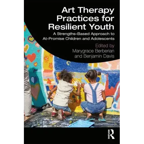 Art Therapy Practices for Resilient Youth: A Strengths-Based Approach to At-Promise Children and Adolescents