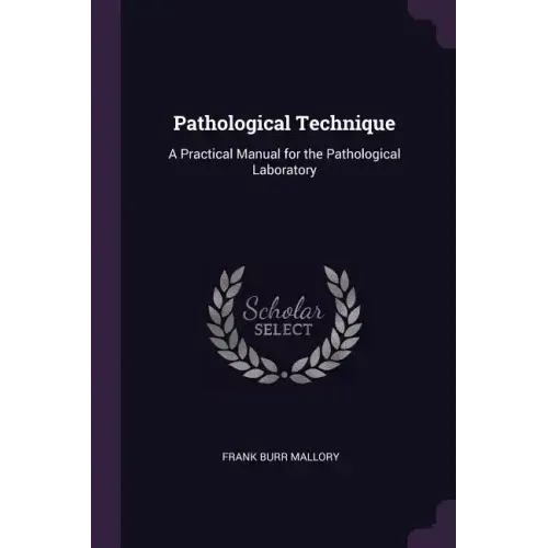 Pathological Technique: A Practical Manual for the Pathological Laboratory
