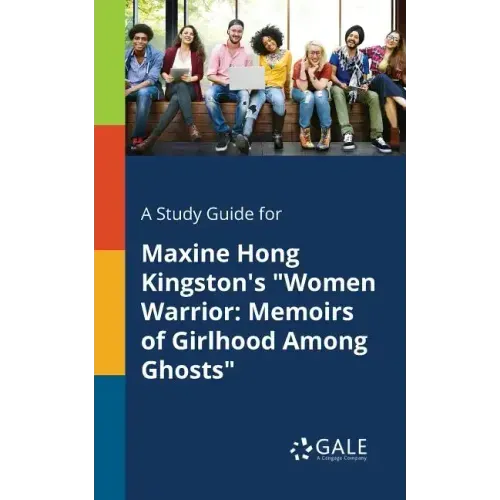 A Study Guide for Maxine Hong Kingston's "Women Warrior: Memoirs of Girlhood Among Ghosts"