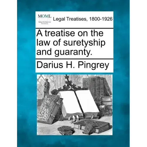 A treatise on the law of suretyship and guaranty.