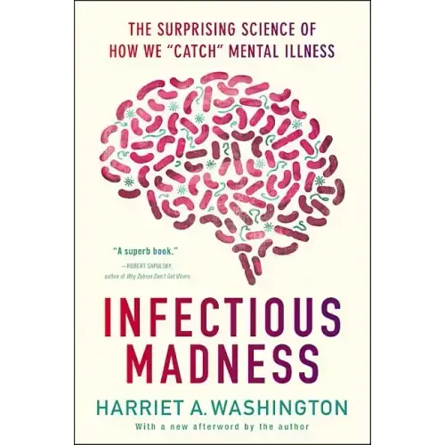 Infectious Madness: The Surprising Science of How We Catch Mental Illness
