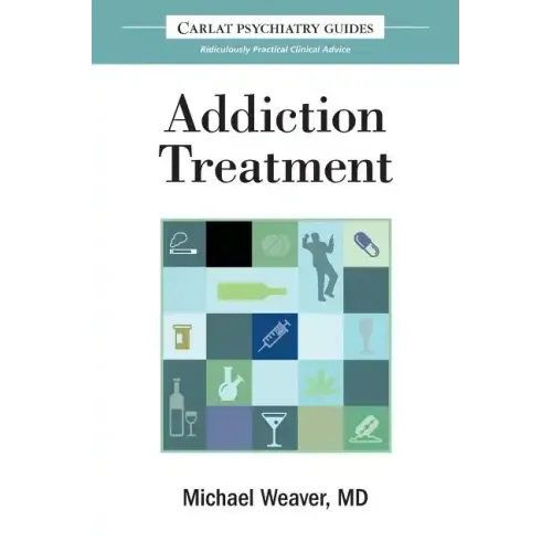 The Carlat Guide to Addiction Treatment: Ridiculously Practical Clinical Advice