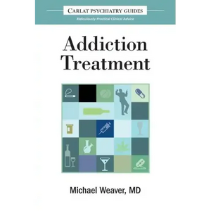 The Carlat Guide to Addiction Treatment: Ridiculously Practical Clinical Advice - Paperback