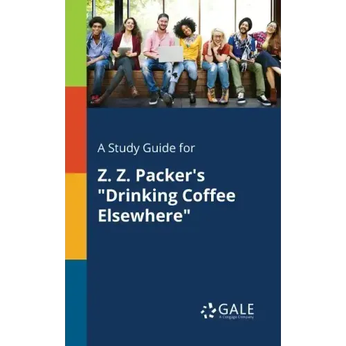 A Study Guide for Z. Z. Packer's "Drinking Coffee Elsewhere"