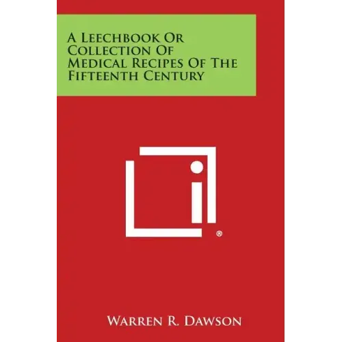 A Leechbook or Collection of Medical Recipes of the Fifteenth Century