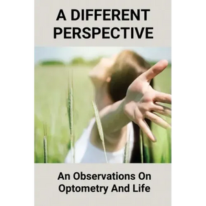 A Different Perspective: An Observations On Optometry And Life: Different Perspective Books - Paperback