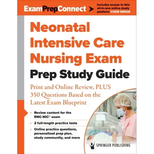 Neonatal Intensive Care Nursing Exam Prep Study Guide: Print and Online Review, Plus 350 Questions Based on the Latest Exam Blueprint