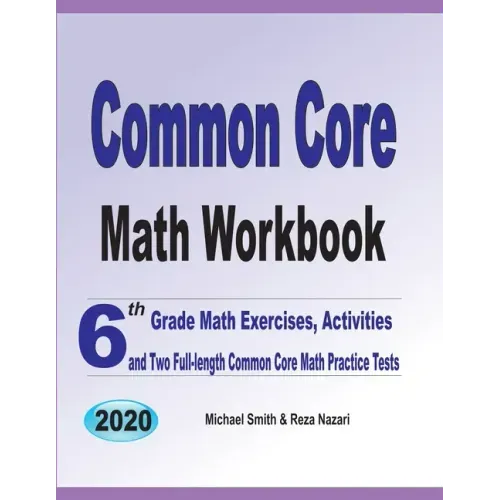 Common Core Math Workbook: 6th Grade Math Exercises, Activities, and Two Full-Length Common Core Math Practice Tests