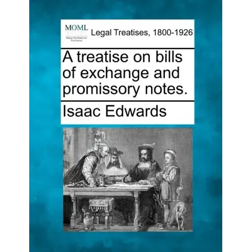 A treatise on bills of exchange and promissory notes.