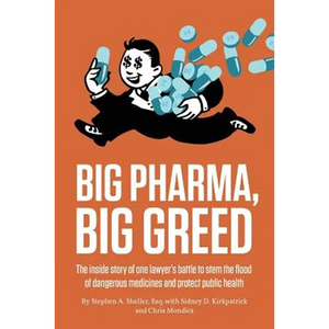 Big Pharma, Big Greed: The Inside Story of One Lawyer's Battle to Stem the Flood of Dangerous Medicines and Protect Public Health - Paperback
