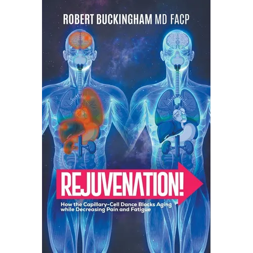 Rejuvenation!: How the Capillary-Cell Dance Blocks Aging while Decreasing Pain and Fatigue