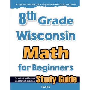 8th Grade Wisconsin Math for Beginners: Standardized Testing and Home Schooling Study Guide - Paperback