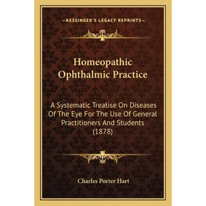 Homeopathic Ophthalmic Practice: A Systematic Treatise On Diseases Of The Eye For The Use Of General Practitioners And Students (1878) - Paperback