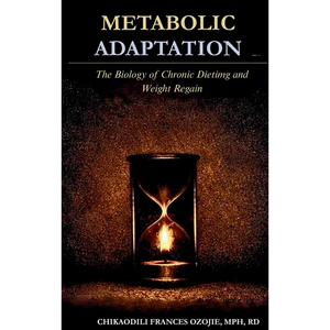 Metabolic Adaptation: The Biology of Chronic Dieting and Weight Regain - Hardcover