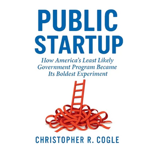 Public Startup: How America's Least Likely Government Program Became Its Boldest Experiment - Paperback