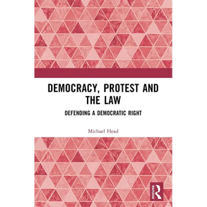 Democracy, Protest and the Law: Defending a Democratic Right - Paperback