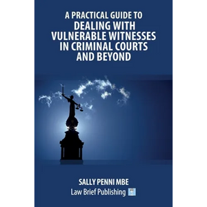 A Practical Guide to Dealing with Vulnerable Witnesses in Criminal Courts and Beyond - Paperback