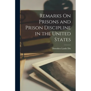 Remarks On Prisons and Prison Discipline in the United States - Paperback