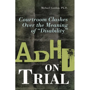 ADHD on Trial: Courtroom Clashes over the Meaning of Disability - Hardcover