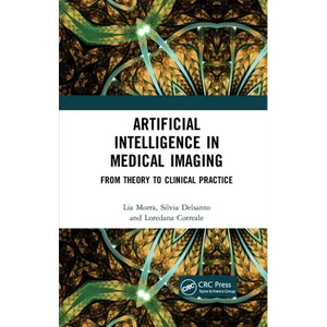 Artificial Intelligence in Medical Imaging: From Theory to Clinical Practice - Paperback