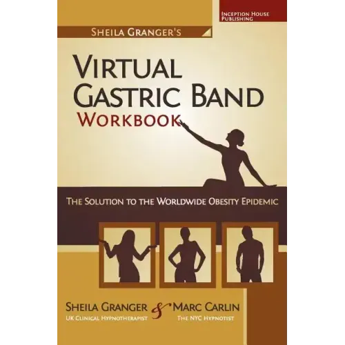 Sheila Granger's Virtual Gastric Band Workbook: The Solution To The Worldwide Obesity Epidemic