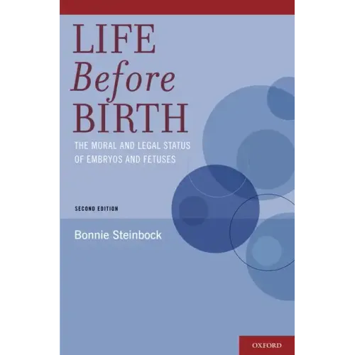 Life Before Birth: The Moral and Legal Status of Embryos and Fetuses