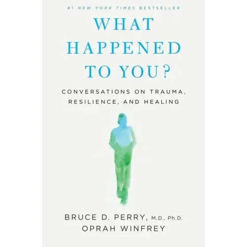 What Happened to You?: Conversations on Trauma, Resilience, and Healing