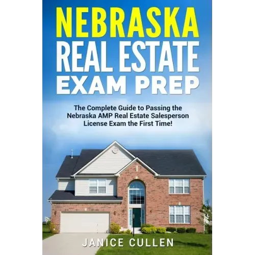 Nebraska Real Estate Exam Prep: The Complete Guide to Passing the Nebraska AMP Real Estate Salesperson License Exam the First Time!