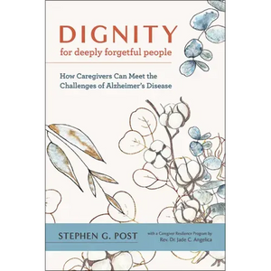 Dignity for Deeply Forgetful People: How Caregivers Can Meet the Challenges of Alzheimer's Disease - Hardcover
