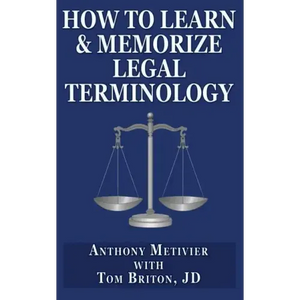 How to Learn & Memorize Legal Terminology: ... Using a Memory Palace Specfically Designed for the Law & Its Precedents - Paperback