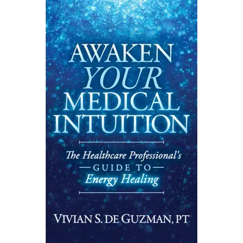 Awaken Your Medical Intuition: The Healthcare Professional's Guide to Energy Healing