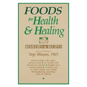Foods for Health and Healing: Remedies and Recipes: Based on the Teachings of Yogi Bhajan - Paperback