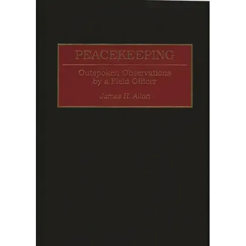 Peacekeeping: Outspoken Observations by a Field Officer