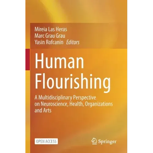 Human Flourishing: A Multidisciplinary Perspective on Neuroscience, Health, Organizations and Arts