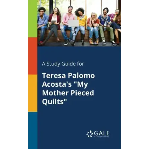 A Study Guide for Teresa Palomo Acosta's "My Mother Pieced Quilts"