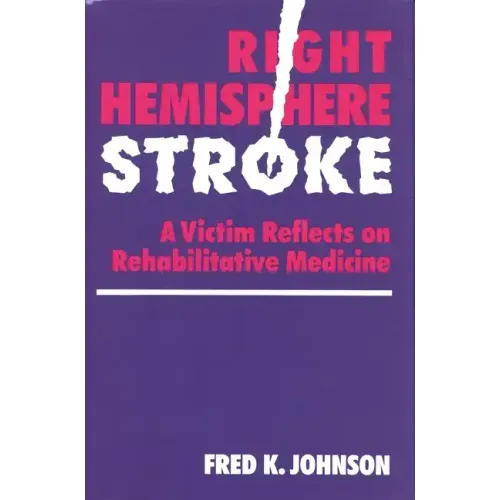 Right Hemisphere Stroke: A Victim Reflects on Rehabilitative Medicine